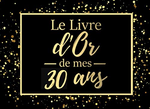 Le livre d'or de mes 30 ans: Livre d'or pour anniversaire - 30 ans | Cadeau personnalisable pour fê by Happy Birthday To You Editions