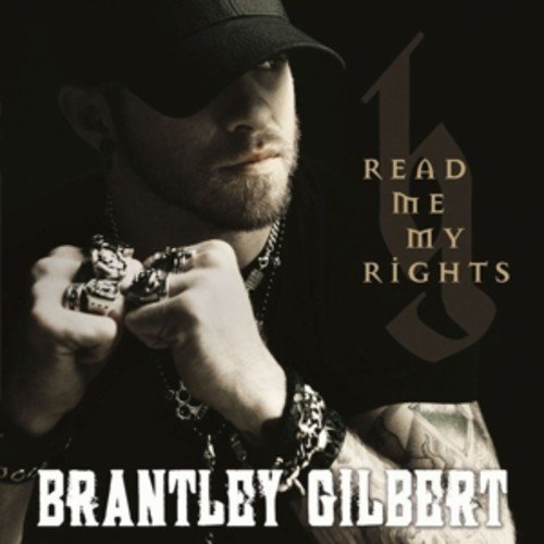 Brantley Gilbert - Read Me My Rights - Zortam Music