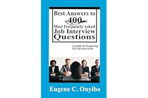 Best Answers To 400 Most Frequently Asked Job Interview Questions: A Guide To Preparing For Job Interview