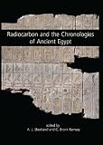 Radiocarbon and the Chronologies of Ancient Egypt by C. Bronk Ramsey, Andrew J. Shortland