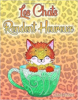 Les Chats Rendent Heureux Un Livre De Coloriage Pour Adultes Sur Les Chats Les Chatons Mignons Et Les Beaux Gros Chats French Edition Zen Temps Amazon Com Books