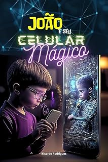 Livro João e o Celular Mágico: Uma Jornada de Amor, Sabedoria e Magia para Transformar o Mundo