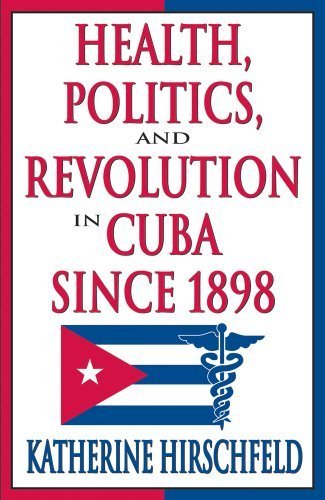 Health, Politics, and Revolution in Cuba Since 1898 by Katherine Hirschfeld (2006-12-13): Amazon.com: Books