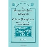 The German and Swiss Settlements of Colonial Pennsylvania: A Study of the So Called Pennsylvania Dutch