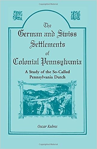 Amazon Com The German And Swiss Settlements Of Colonial Pennsylvania A Study Of The So Called Pennsylvania Dutch 9781556131974 Kuhns Oscar Books