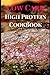 Low Carb High Protein Cookbook: Delicious Low Carb High Protein Recipes For Burning Fat (High Protein Low Carb Recipes)