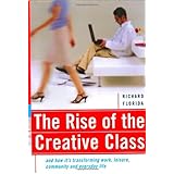 The Rise Of The Creative Class: And How It's Transforming Work, Leisure, Community And Everyday Life