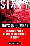 Sixty Days in Combat: An Infantryman's Memoir of World War II in Europe