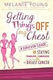 Getting Things Off My Chest: A Survivor's Guide to Staying Fearless and Fabulous in the Face of Breast Cancer