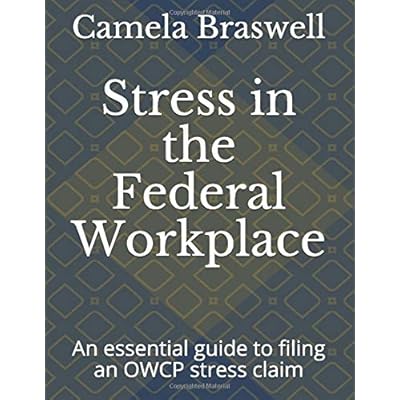 Stress in the Federal Workplace: An essential guide to filing an OWCP stress claim (Workers' Compensation) Stress in the Federal Workplace: An essential guide to filing an OWCP stress claim (Workers' Compensation)