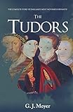 Front cover for the book The Tudors: The Complete Story of England's Most Notorious Dynasty by G. J. Meyer