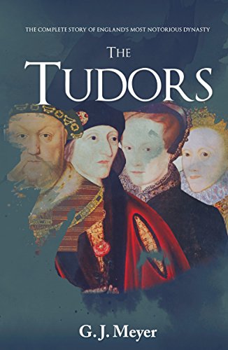 The Tudors: The Complete Story of England's Most Notorious Dynasty