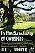 In the Sanctuary of Outcasts: A Memoir (P.S.) - Book by Neil White