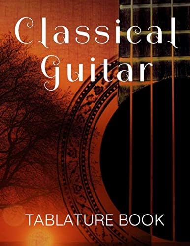 Classical Guitar Tablature Book: Blank Guitar Tab Notebook For Musicians and Guitarists Paperback – 16 Aug 2019