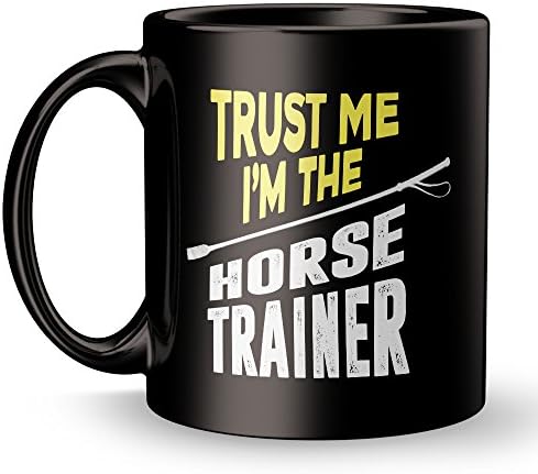 Horse Trainer Trust Me Mug - Best Equestrian Owner Super Funny and Inspirational Decoration Gifts - 11 oz ounce Ceramic Travel Tea Cup - Ultimate Sarcastic Horseback