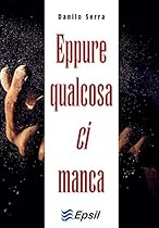 Eppure qualcosa ci manca (Italian Edition)