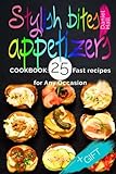 Stylish bites - appetizers.Cookbook: 25 fast recipes for any occasion.