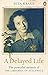 A Delayed Life: The true story of the Librarian of Auschwitz by Dita Kraus