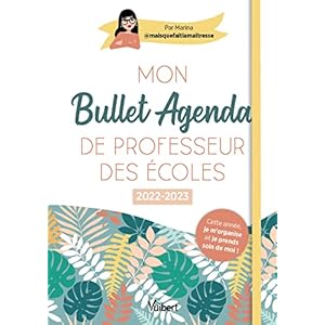 Mon Bullet Agenda de professeur des écoles 2022/2023: Cette année je m’organise et je prends soin de moi !