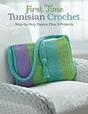 First Time Tunisian Crochet: Step-by-Step Basics Plus 5 Projects by Margaret Hubert