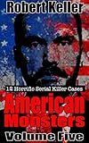 True Crime: American Monsters Vol. 5: 12 Horrific American Serial Killers (Serial Killers US)