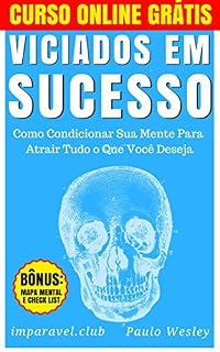 Livro Viciados em Sucesso: Como Condicionar Sua Mente Para Atrair Tudo o Que Você Deseja (imparavel.club Livro 6)