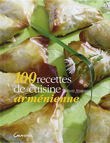 100 recettes de cuisine arménienne by Gérard Markarian