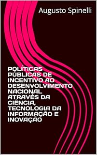 Livro POLÍTICAS PÚBLICAS DE INCENTIVO AO DESENVOLVIMENTO NACIONAL ATRAVÉS DA CIÊNCIA, TECNOLOGIA DA INFORMAÇÃO E INOVAÇÃO