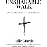 Unshakable Walk: A 52-Week Devotional for Spiritual Fitness (Unshakable Walk Devotional Series)