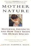Mother Nature: Maternal Instincts and How They Shape the Human Species