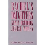 Rachel's Daughters: Newly Orthodox Jewish Women