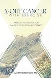 X-Out Cancer With Exercise: Exercise Handbook for Cancer Prevention and Recovery (1) by 