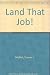 Land That Job! - Thomas L. Moffatt