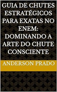 Livro Guia de Chutes Estratégicos para Exatas no ENEM: Dominando a Arte do Chute Consciente