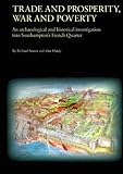 Trade and Prosperity, War and Poverty : An Archaeological and Historical Investigation into Southampton's French Quarter, Brown, Richard and Hardy, Alan, 0904220672