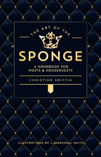 Download The Art of the Sponge: A Handbook for Hosts and Houseguests