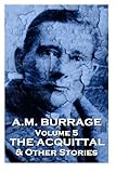 A.M. Burrage - The Acquital & Other Stories: Classics From The Master Of Horror (A.M. Burrage Classic Collection) (Volume 5)