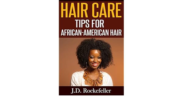 Hair Care Tips For African American Hair J D Rockefeller S Book