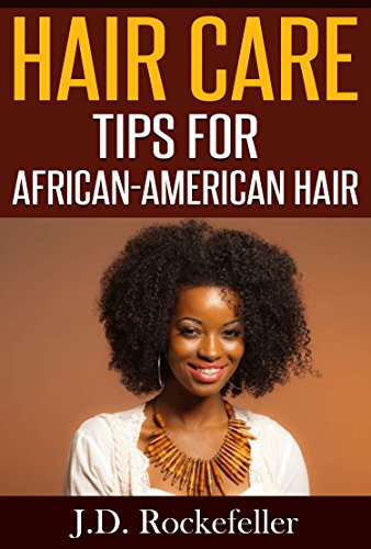 Hair Care Tips For African American Hair J D Rockefeller S Book