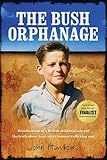 The Bush Orphanage: Recollections of a British Child Migrant and the truth about Australia's traffic by