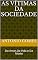 Livro AS VÍTIMAS DA SOCIEDADE: Do Amor,Da Vida e Da Morte