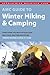 AMC Guide to Winter Hiking and Camping: Everything You Need to Plan Your Next Cold-Weather Adventure