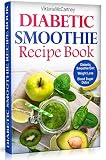 Diabetic Smoothie Recipe Book: Diabetic Green Smoothie Recipes for Weight Loss and Blood Sugar Detox by Viktoria McCartney