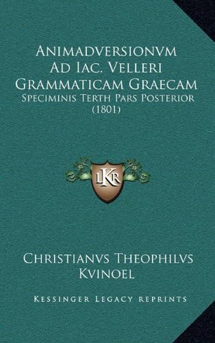 Animadversionvm Ad Iac. Velleri Grammaticam Graecam: Speciminis Terth Pars Posterior (1801) (Latin Edition)