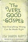 The Very Good Gospel: How Everything Wrong Can Be Made Right