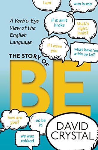 STORY OF BE: A VERB'S-EYE VIEW OF THE ENGLISH LANGUAGE