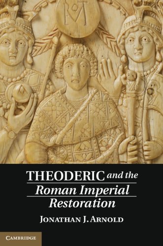 Theoderic and the Roman Imperial Restoration by Jonathan J. Arnold