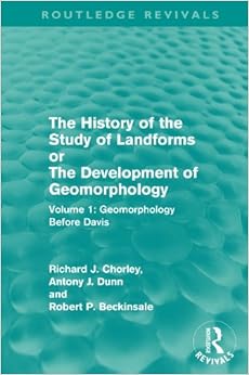The History of the Study of Landforms: Volume 1 - Geomorphology Before Davis (Routledge Revivals): or the Development of Geomorphology The History of the Study of Landforms: Volume 1 - Geomorphology Before Davis (Routledge Revivals): or the Development of Geomorphology