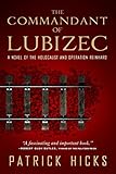 The Commandant of Lubizec: A Novel of The Holocaust and Operation Reinhard by Patrick Hicks