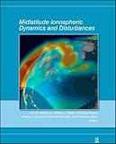 Midlatitude Ionospheric Dynamics and Disturbances, Geophysical Monograph 181